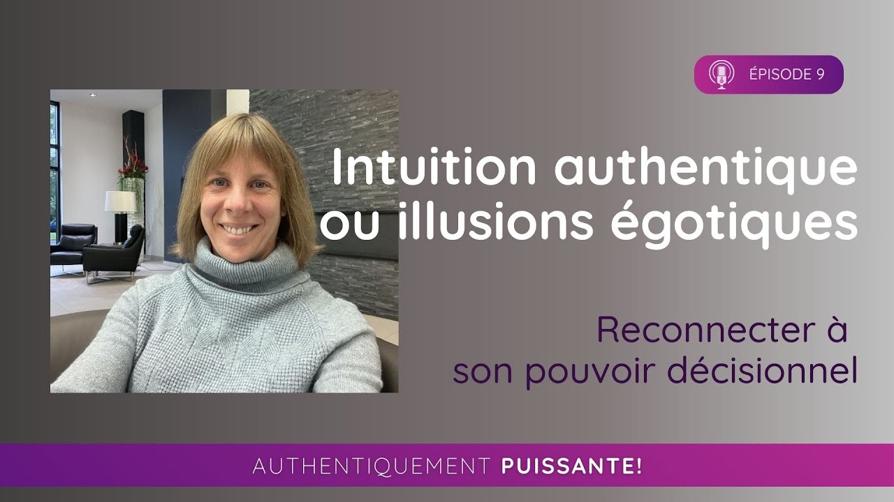Intuition authentique ou illusions égotiques : Reconnecter à son pouvoir décisionnel