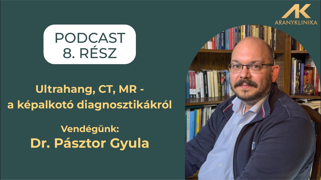 Ultrahang, CT, MR - a képalkotó diagnosztikákról | Aranyklinika Podcast 8. rész