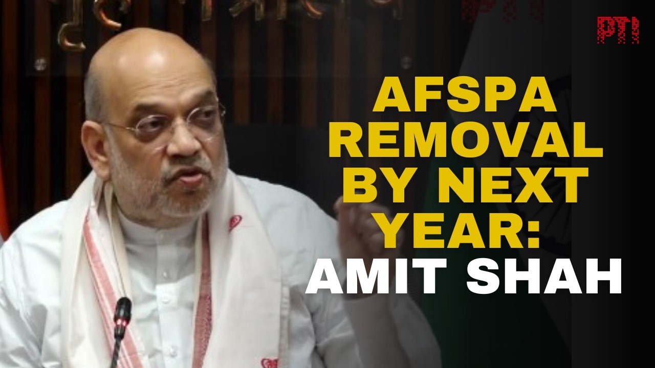 AFSPA to be removed from most of Northeast by next year, says Amit Shah
