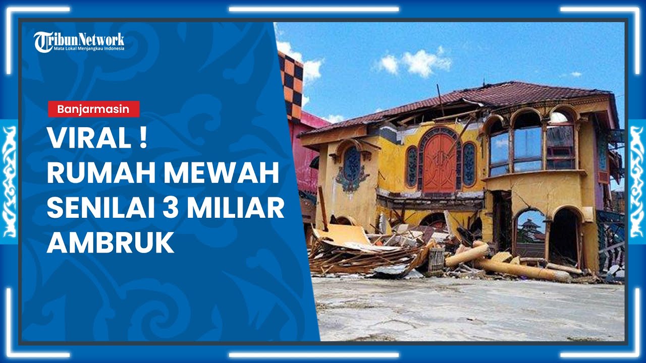 Viral Medsos, Rumah Mewah Senilai Rp3 Miliar Ambruk di Jalan Rama Gatot Subroto Banjarmasin