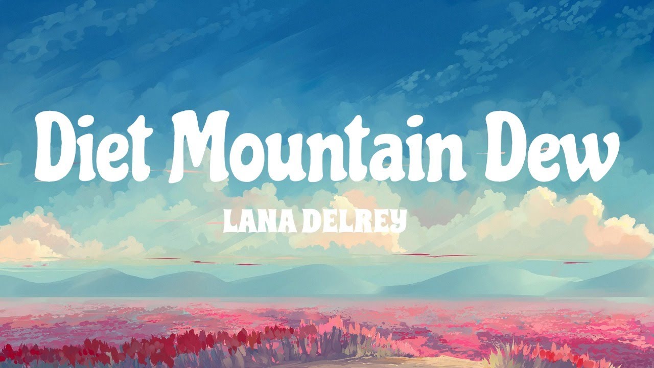 Lana Del Rey - Diet Mountain Dew (Lyrics) | 