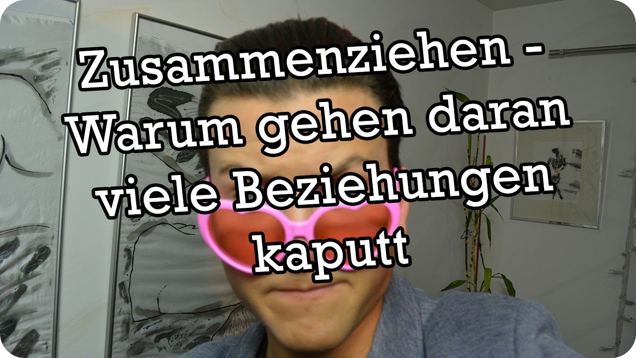 Zusammenziehen - Warum gehen daran viele Beziehungen kaputt? - DOCJESCO.COM