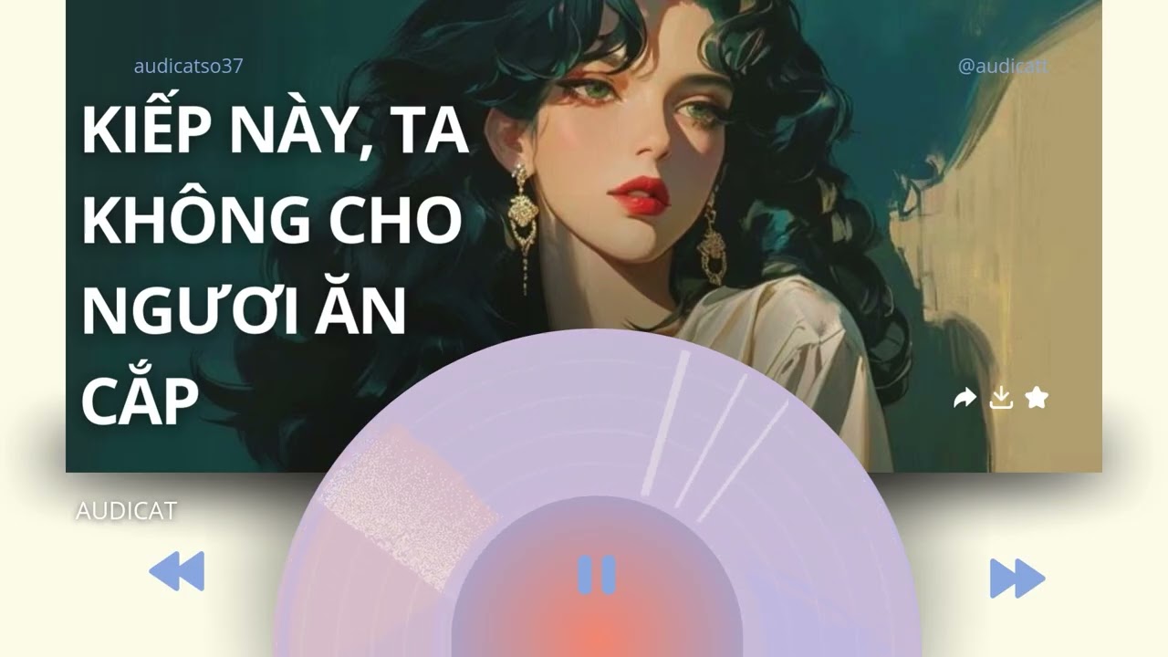 AUDICAT SỐ 37_KIẾP NÀY, TA KHÔNG CHO NGƯƠI ĂN CẮP_ FULL AUDIO