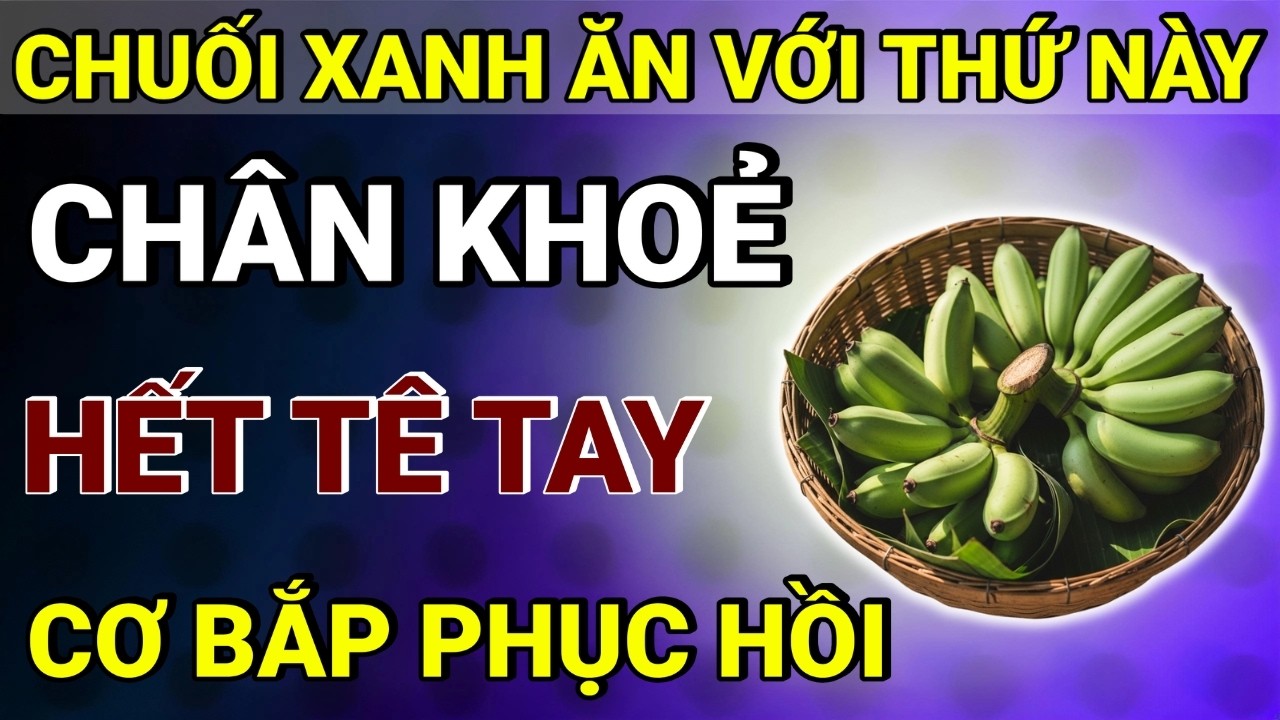 Người Cao Tuổi: Cứ D&ugrave;ng Chuối Xanh Theo 7 C&aacute;ch N&agrave;y Gi&uacute;p Ngừa Teo Cơ, Yếu Ch&acirc;n, Cơ Bắp Phục Hồi!