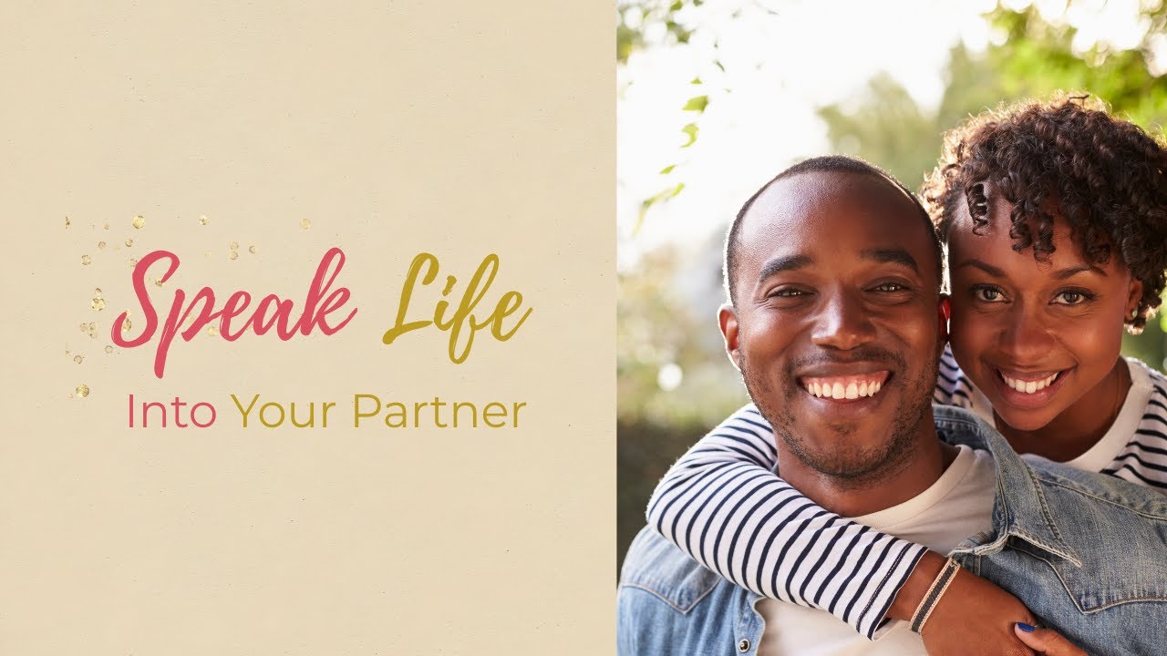 Encourage, Support, and Speak Life Into Your Partner Every Day