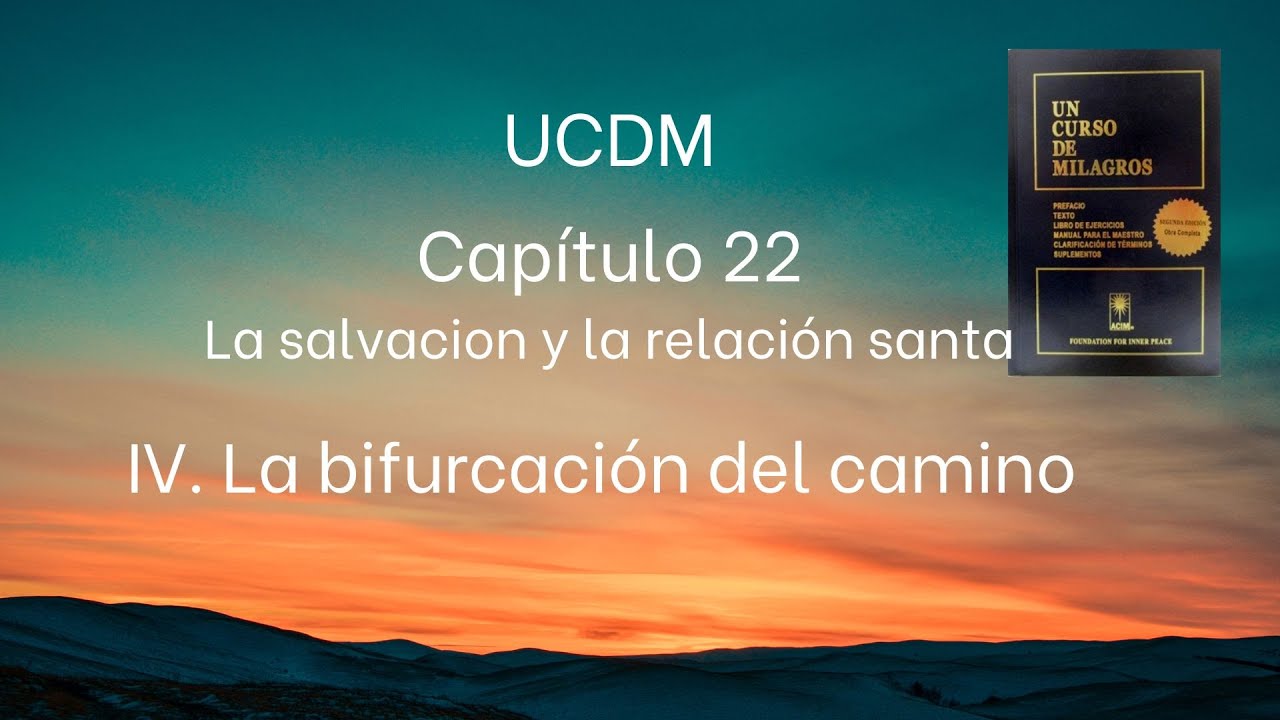 Capítulo 22. IV. La bifurcación del camino