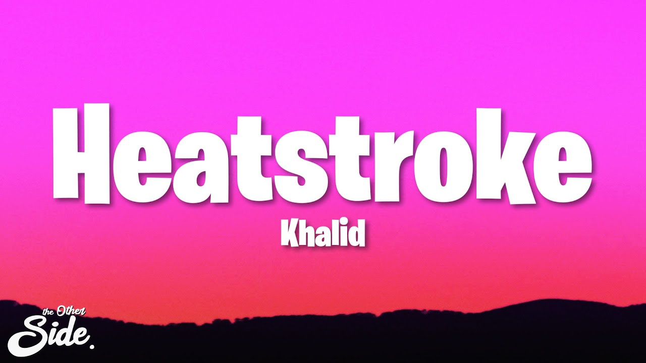 Khalid - Heatstroke (Lyrics)