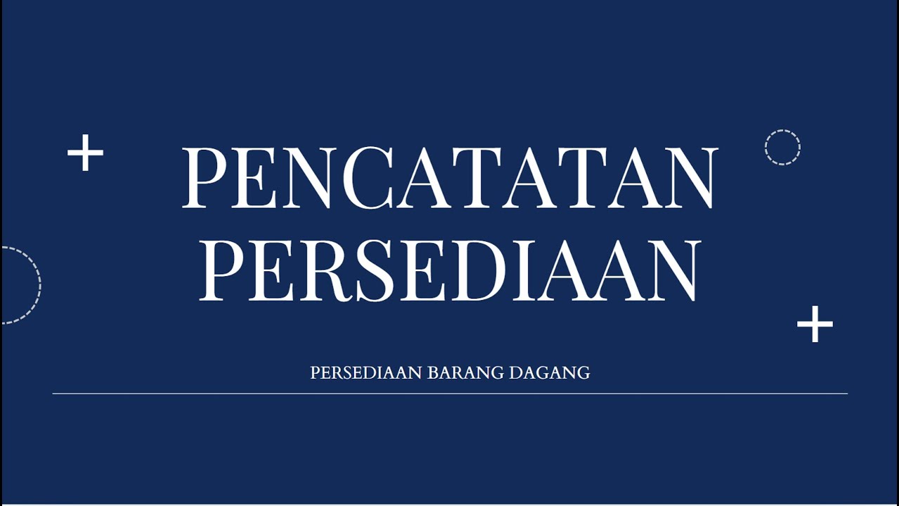 PENCATATAN PERSEDIAAN SISTEM PERIODIK DAN SISTEM PERPETUAL