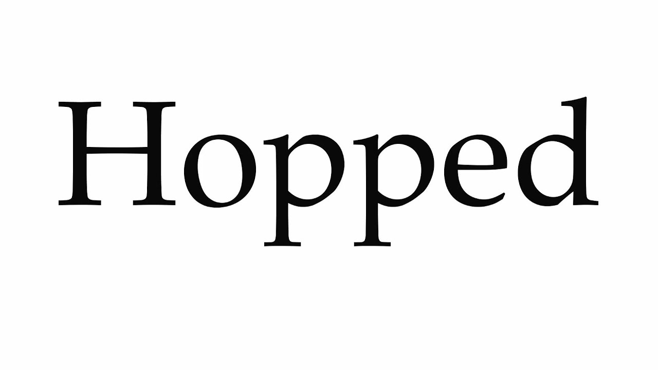 How to Pronounce Hopped