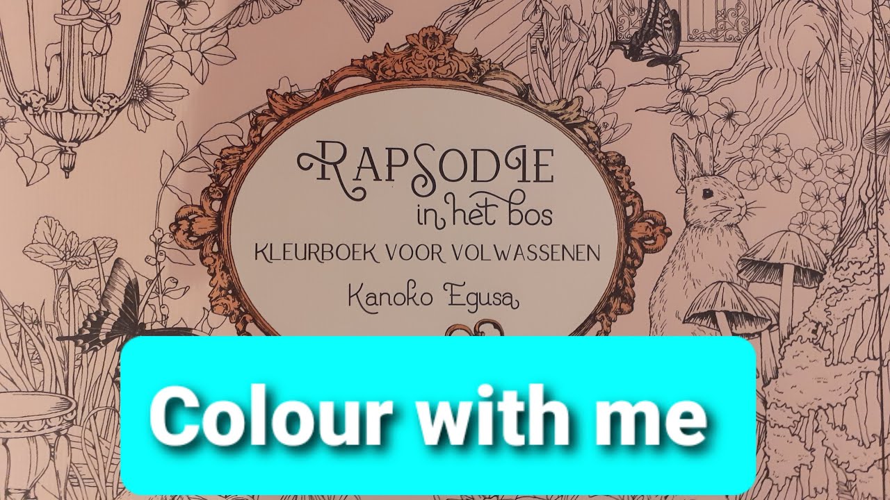Colour with me in Kanoko Egusa's Rapsodie in het bos Rhapsody in the Forest Prt 1- Adult colouring