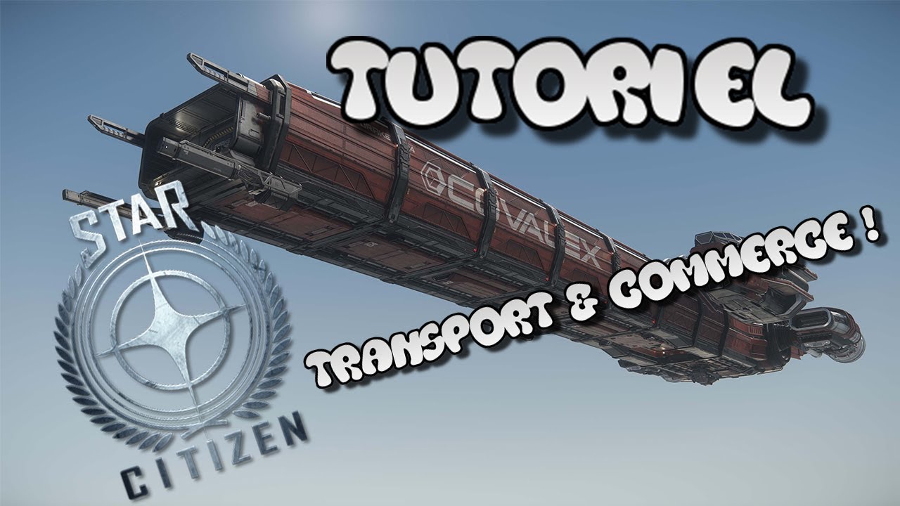 Star Citizen - Comment faire du transport et du commerce ?