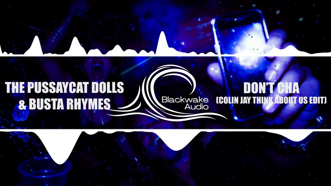 The Pussycat Dolls & Busta Rhymes - Don't Cha (Colin Jay Think About Us Edit)