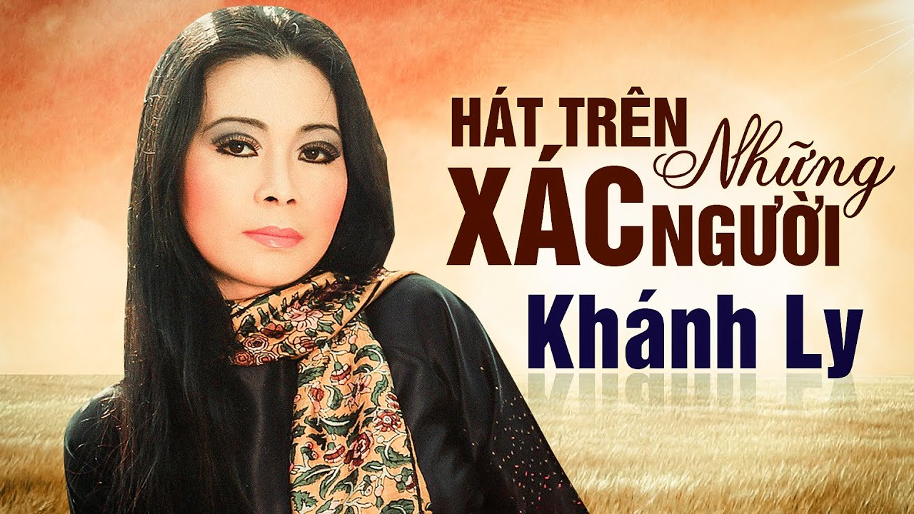 HÁT TRÊN NHỮNG XÁC NGƯỜI - KHÁNH LY | Tác giả: Trịnh Công Sơn