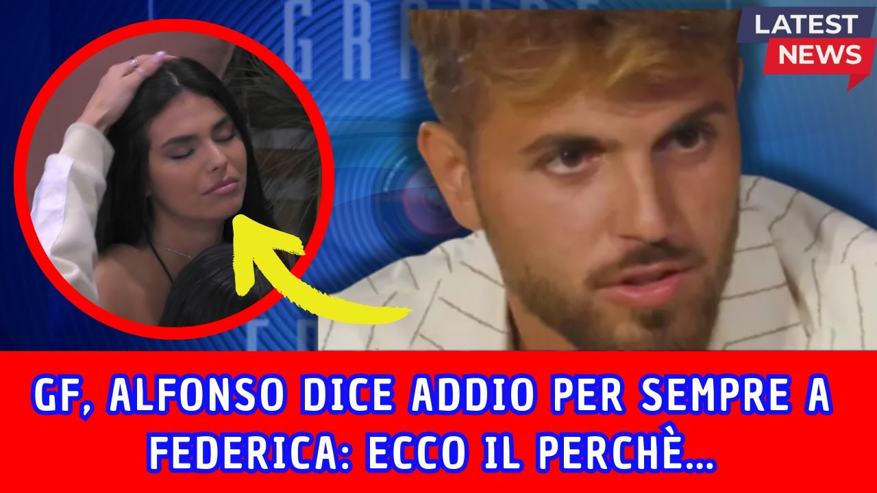 GRANDE FRATELLO, ALFONSO LASCIA PER SEMPRE FEDERICA: ECCO IL VERO MOTIVO...