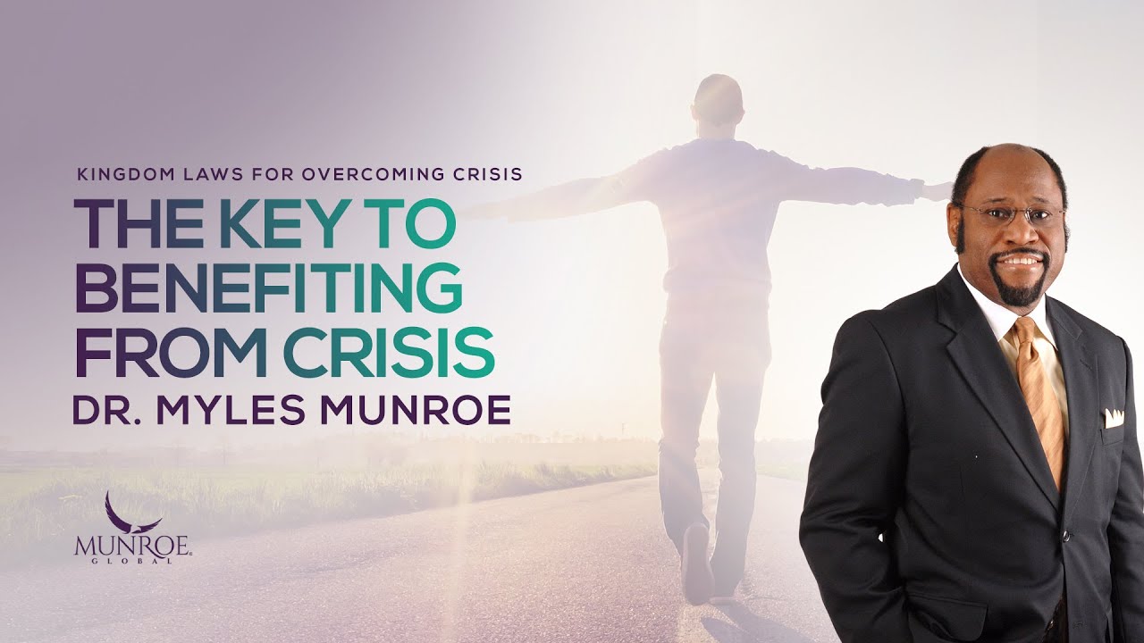 The Key To Benefitting From Crisis | Dr. Myles Munroe