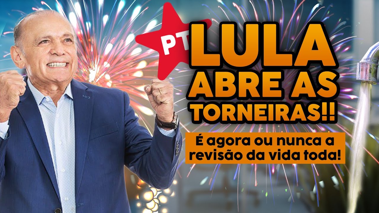 ÓTIMAS NOTÍCIAS! REVISÃO DA VIDA TODA: LULA ESTÁ ABRINDO AS TORNEIRAS