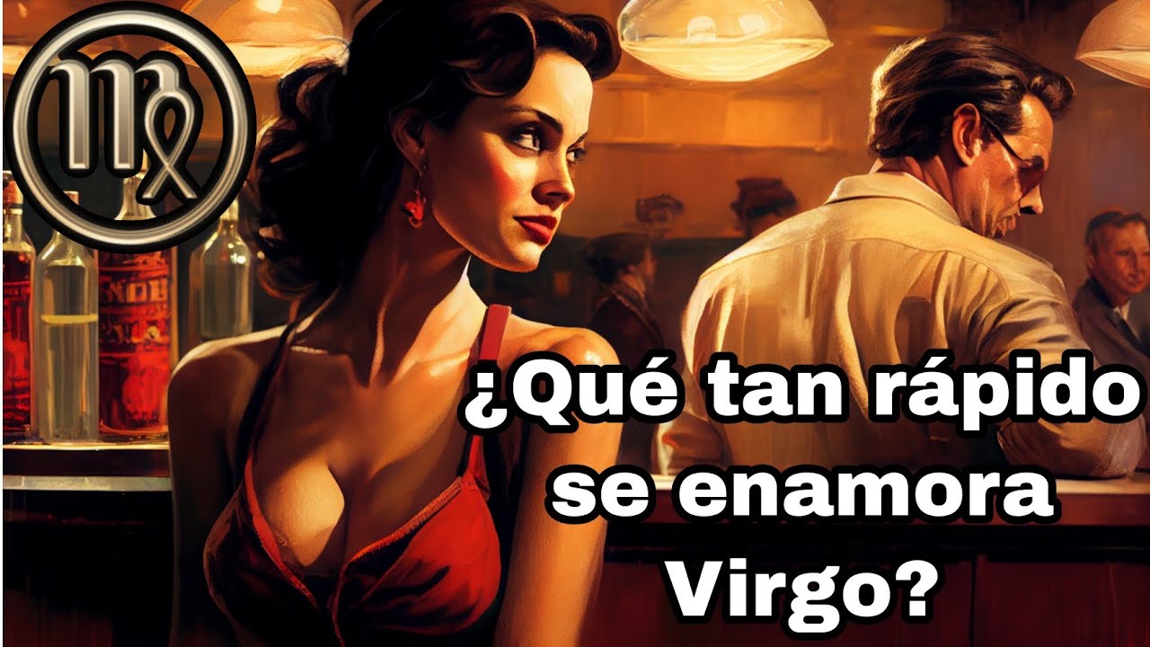 ¿QUÉ TAN RÁPIDO SE ENAMORA UN VIRGO?