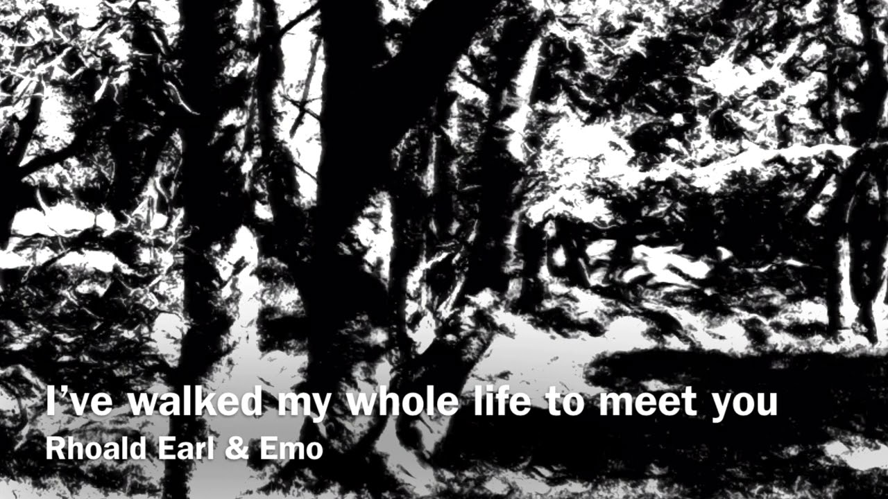 Rhoald Earl & Emo - I’ve walked my whole life to meet you