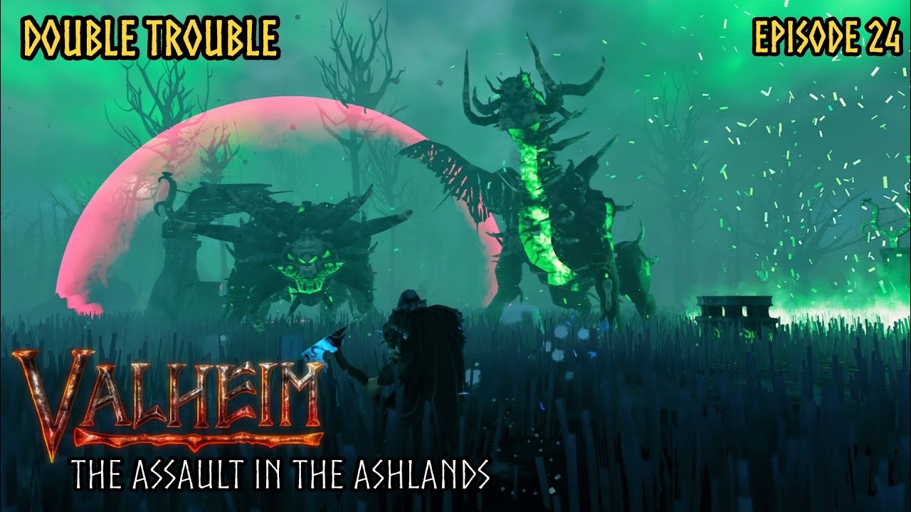 Valheim Double Trouble Episode 24 - The Assault in the Ashlands