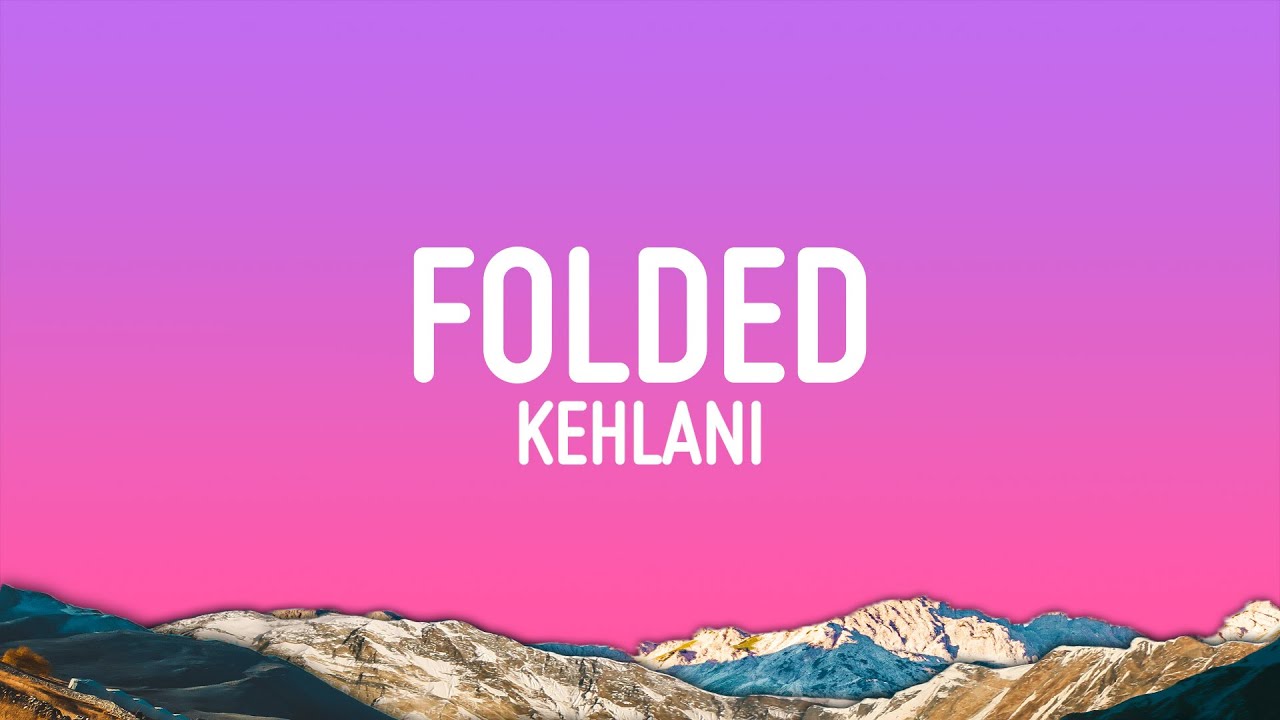 Kehlani - Folded (Lyrics)