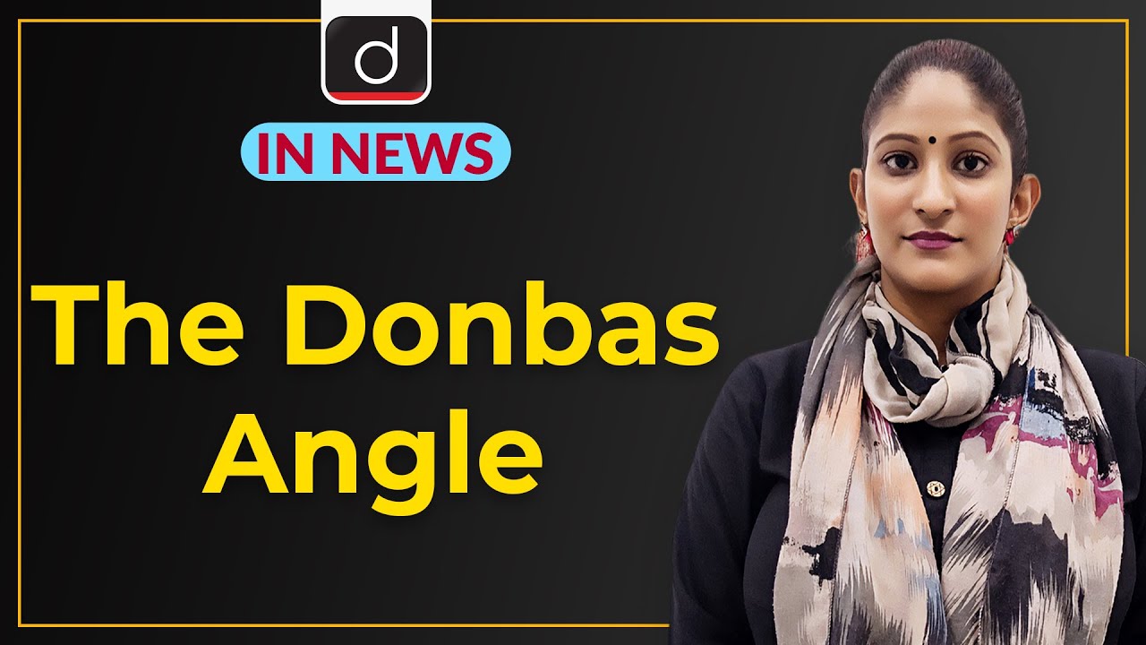 The Donbas Angle - IN NEWS | Drishti IAS English