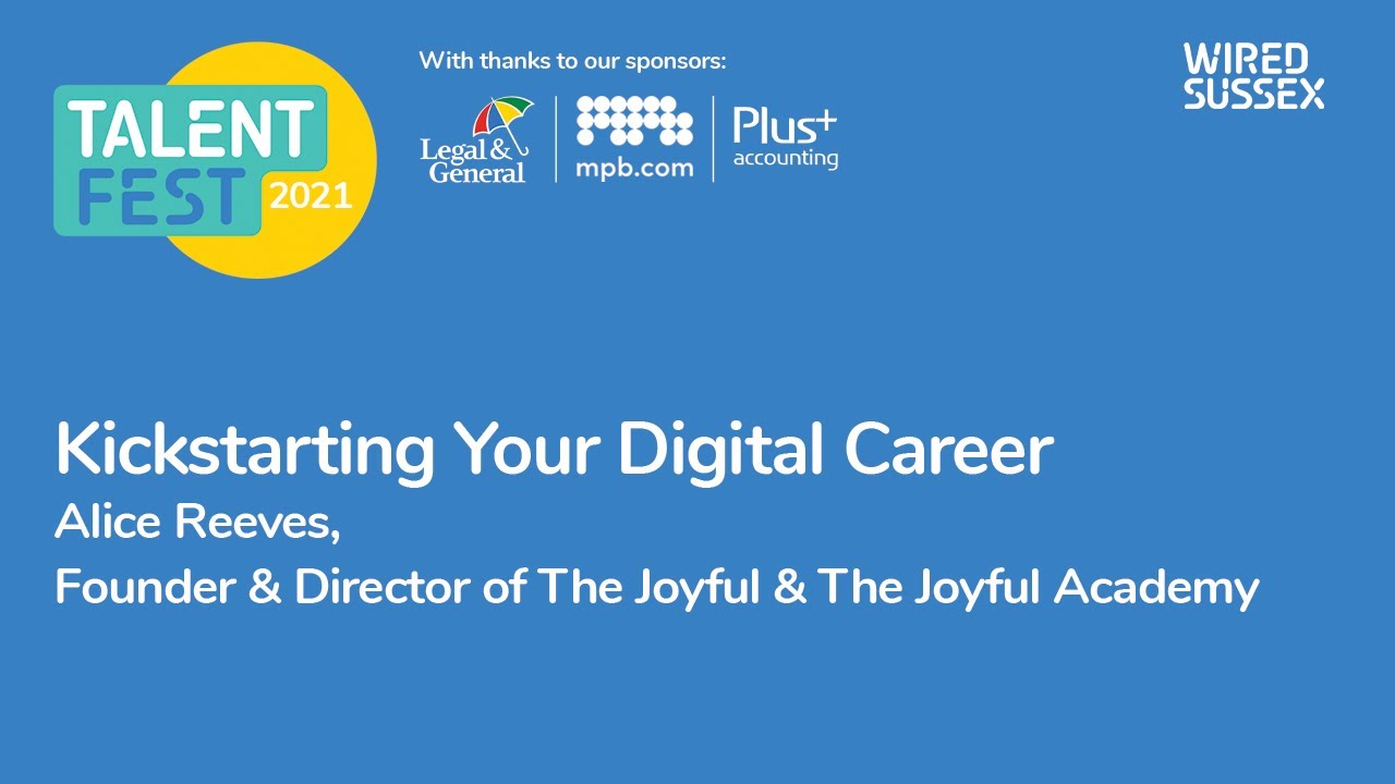 Kickstarting Your Digital Career | Alice Reeves, The Joyful | Talent Fest '21 | Wired Sussex