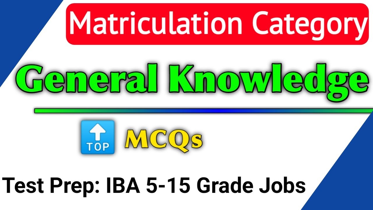 Matriculation Category | General Knowledge MCQs | Preparation for IBA STS Test | BPS 5 to BPS 15