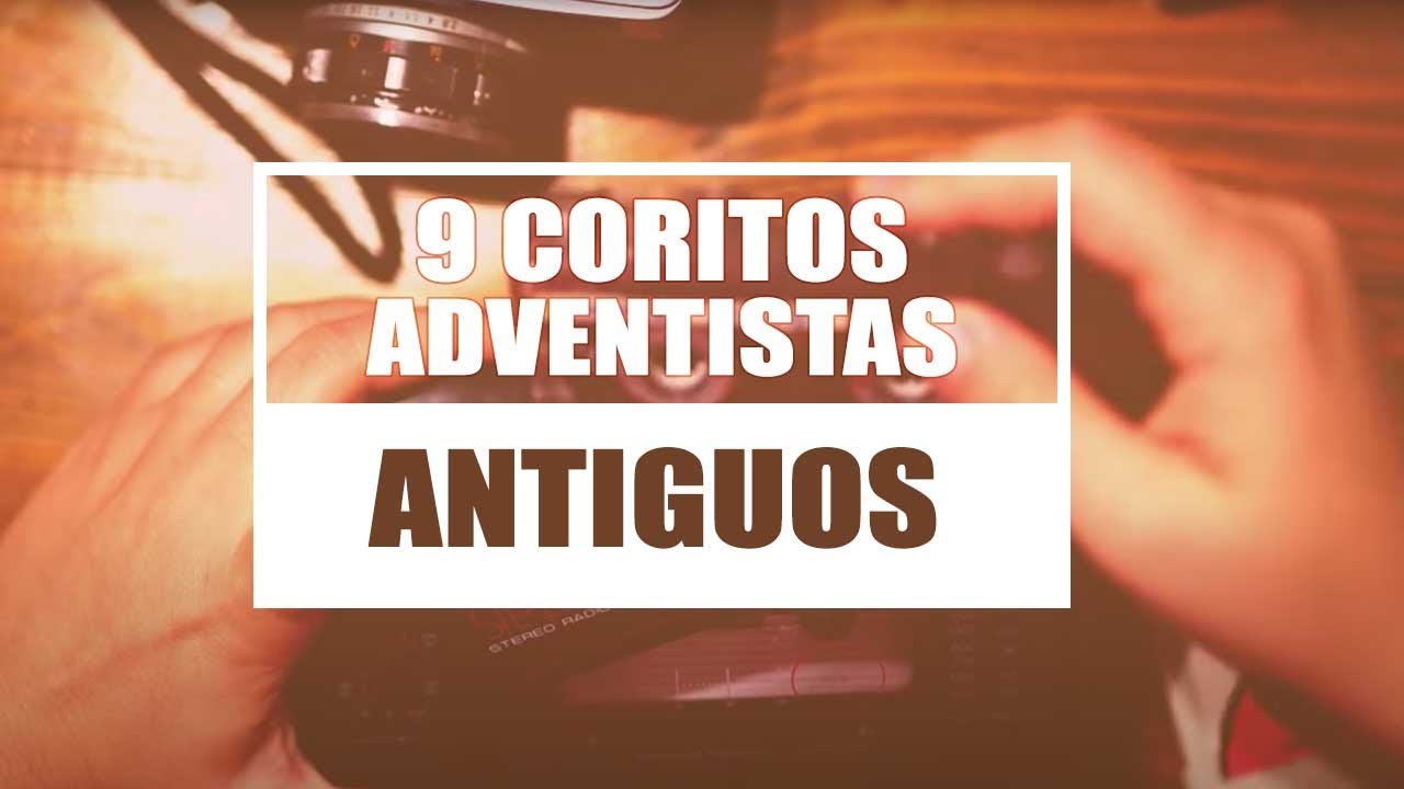 9 COROS ADVENTISTAS ANTIGUOS