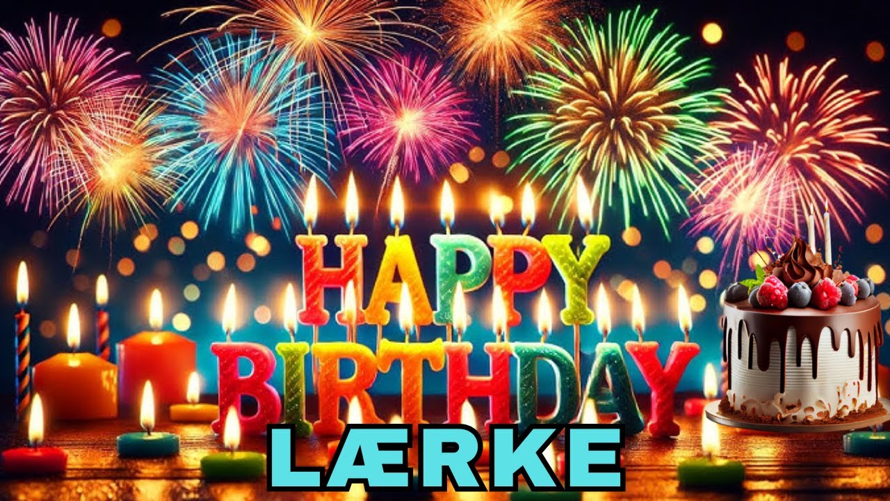 Happy Birthday Lærke, Birthday Wishes, Birthday Song, WhatsApp Status, Wishes Birthday, Today, hbd