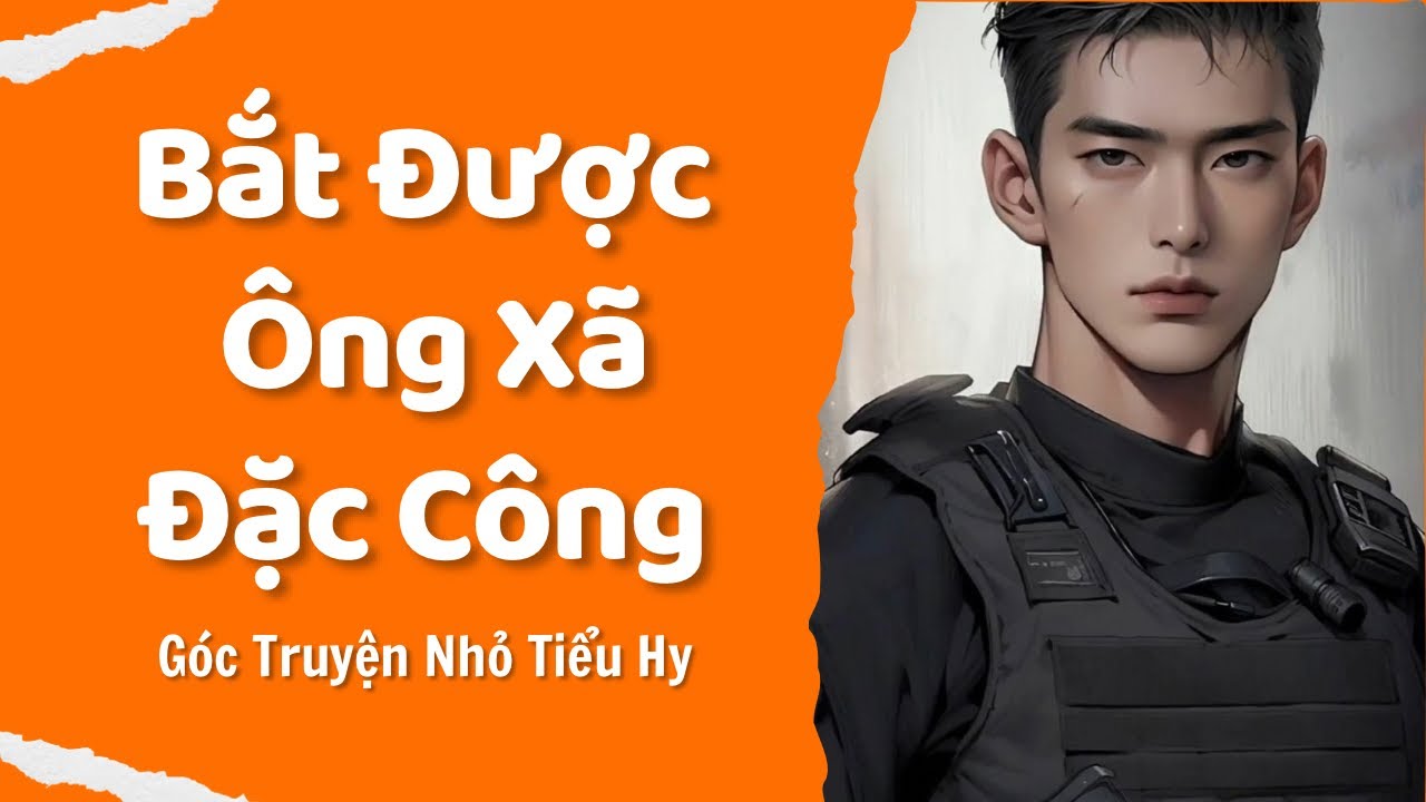 Truyện Audio | BẮT ĐƯỢC ÔNG XÃ ĐẶC CÔNG - Truyện Ngôn Tình Happy Ending Nên Nghe Ngày Valentine