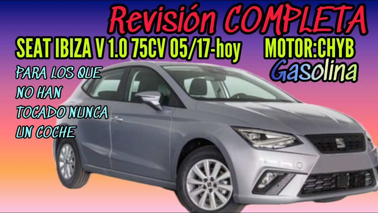 REVISIÓN COMPLETA SEAT IBIZA 1.0 MPI 75cv 3 cilindros GASOLINA 2017 en adelante motor CHYB