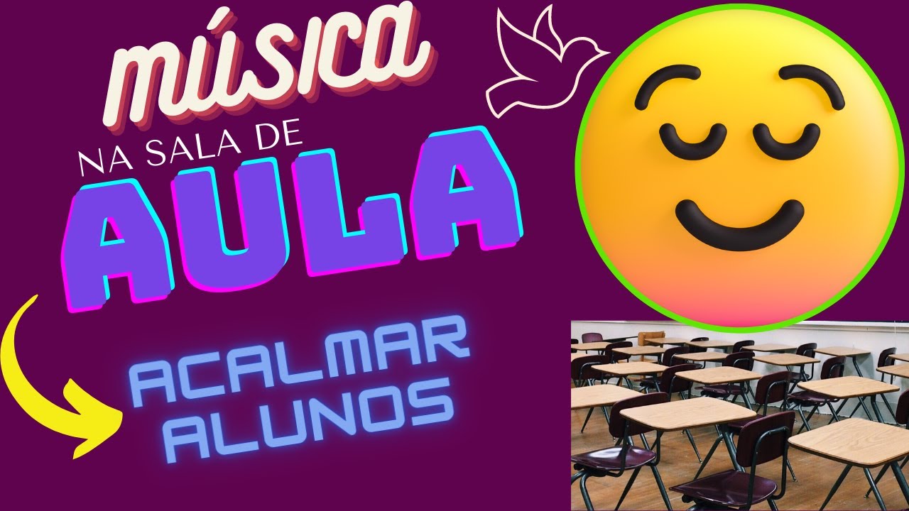 FUNDO MUSICAL PARA SALA DE AULA | acalmar alunos | m&uacute;sica na escola