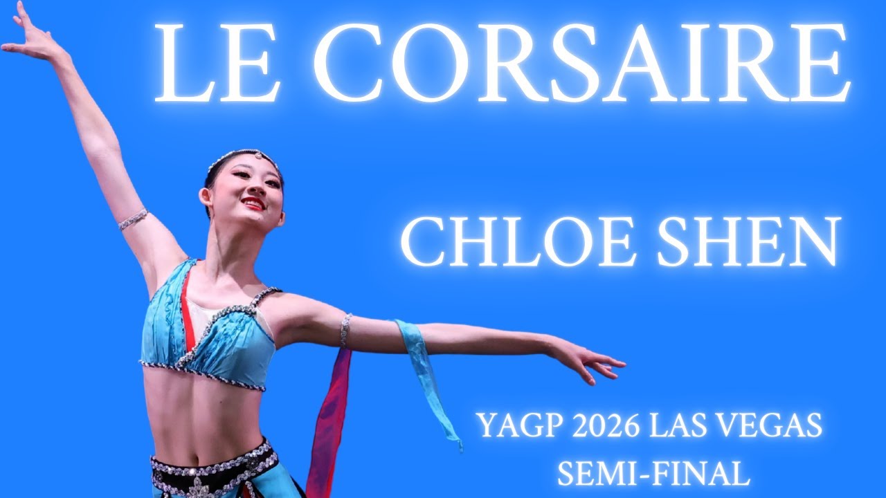 Chloe Shen - YAGP 2026 Las Vegas Semi-Final 1st Place Winner - Le Corsaire