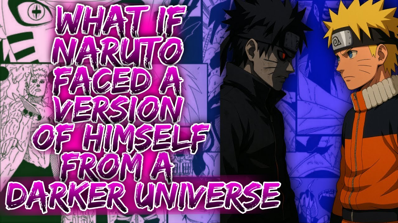 What If Naruto Faced A Version Of Himself From A Darker Universe ||