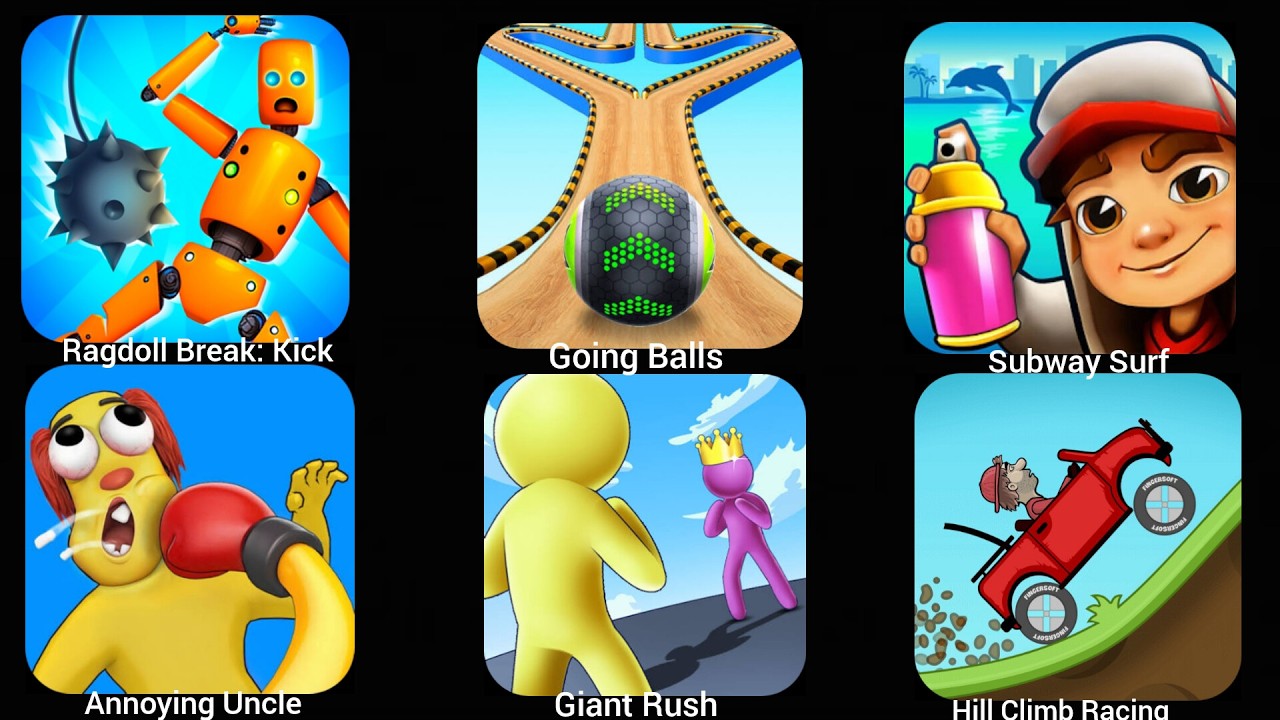 Ragdoll Break: Kick, Going Balls, Subway Surf, Annoying Uncle Punch, Giant Rush, Hill Climb Racing