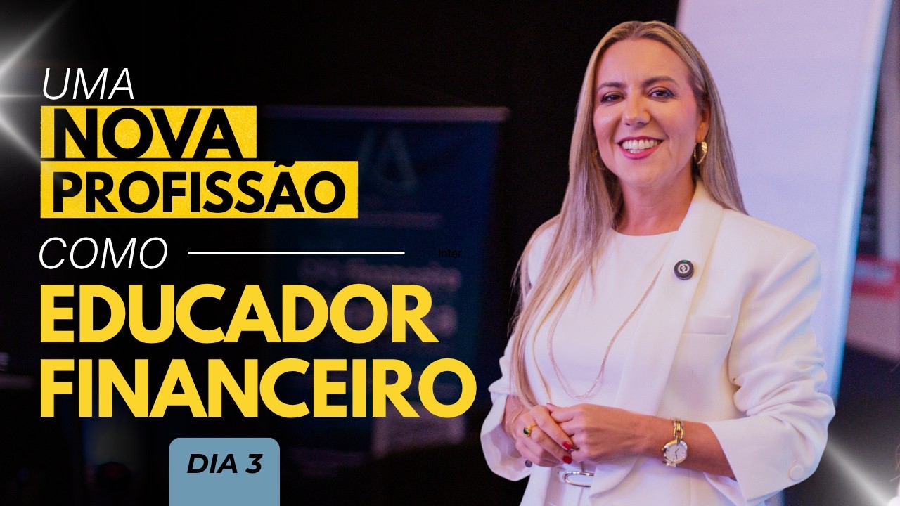Dia 3 | Uma nova profissão como Educador Financeiro