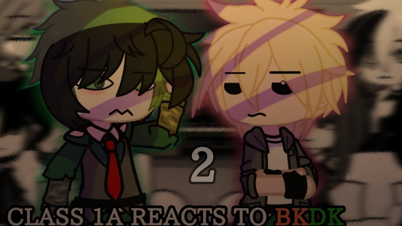 Class 1A Reacts to BKDK  | GACHA CLUB × MHA | BKDK | Part 2 | SHORT/RUSHED | REACTION | Luna