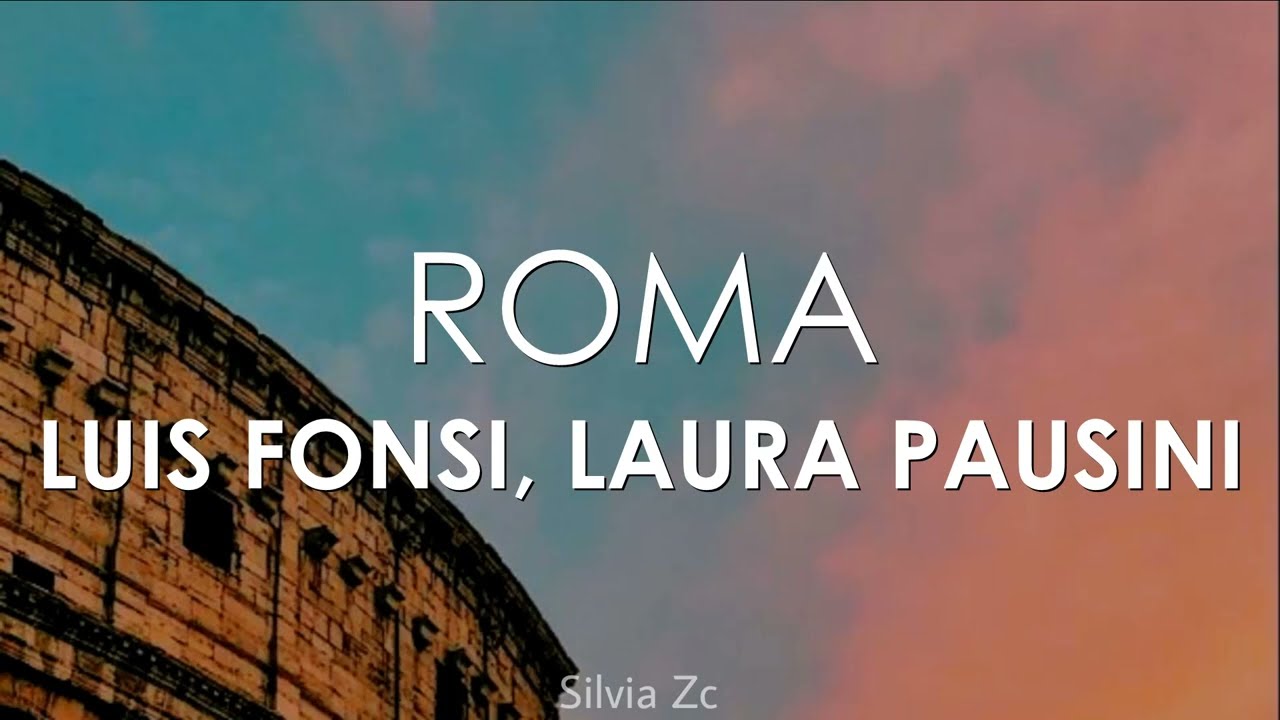 Luis Fonsi, Laura Pausini - Roma (Letra)