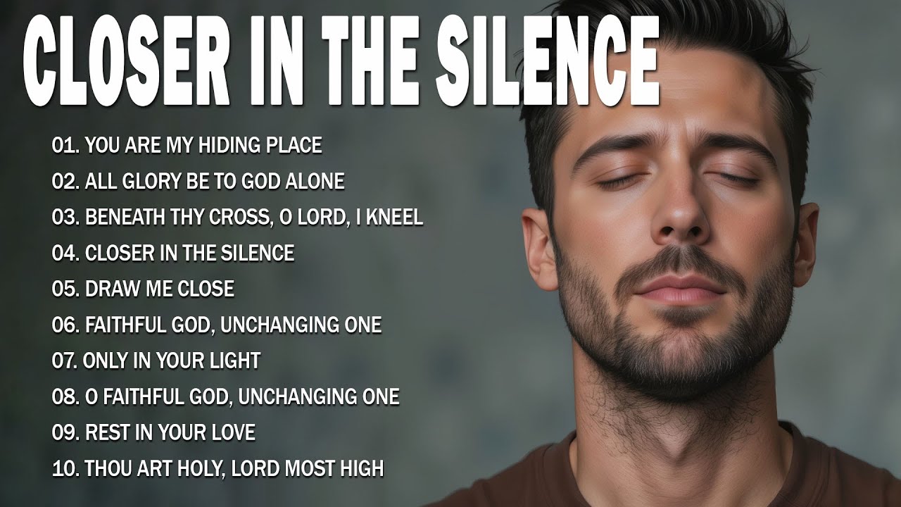 Closer In The Silence | Healing & Peaceful Worship Songs 2025 | Let Heaven Fill Your Heart