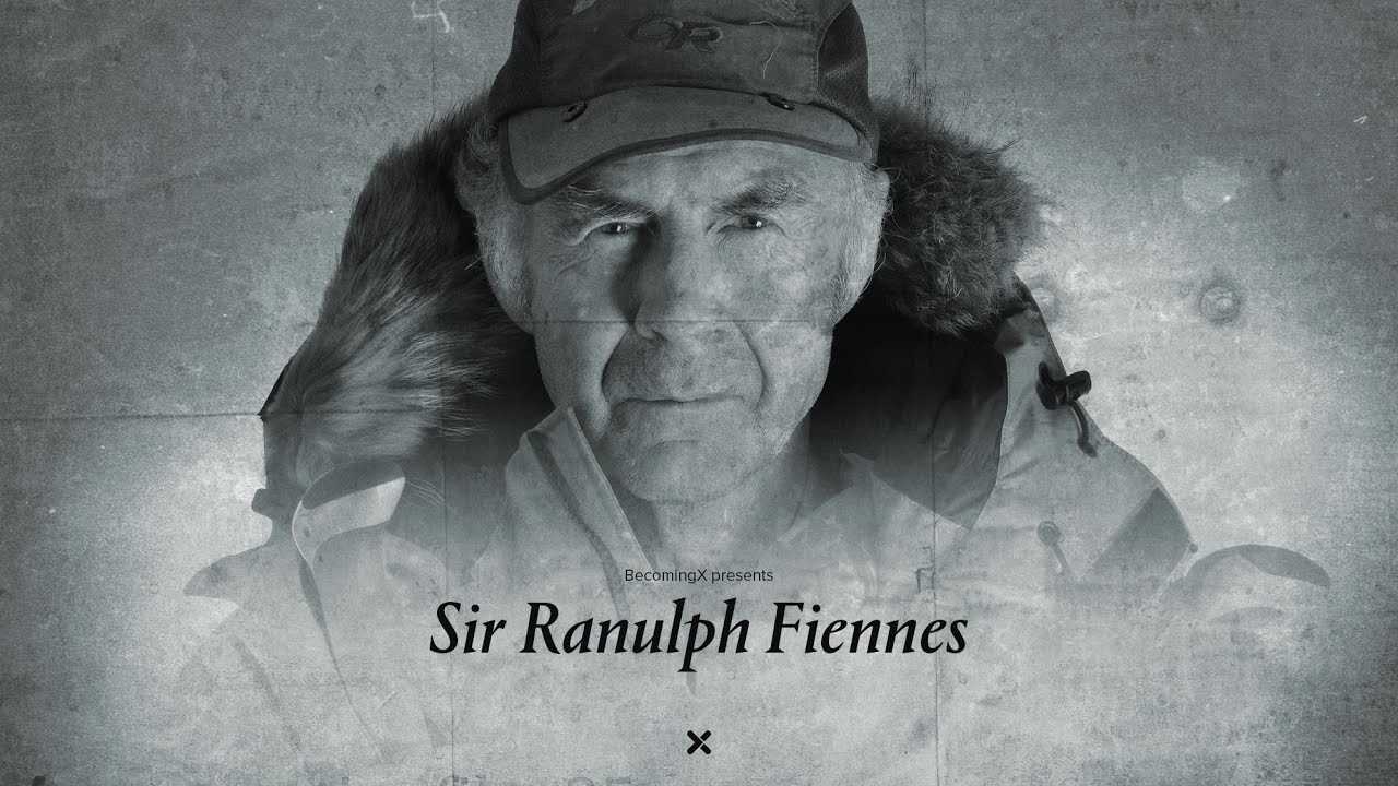 Becoming Sir Ranulph Fiennes | BecomingX