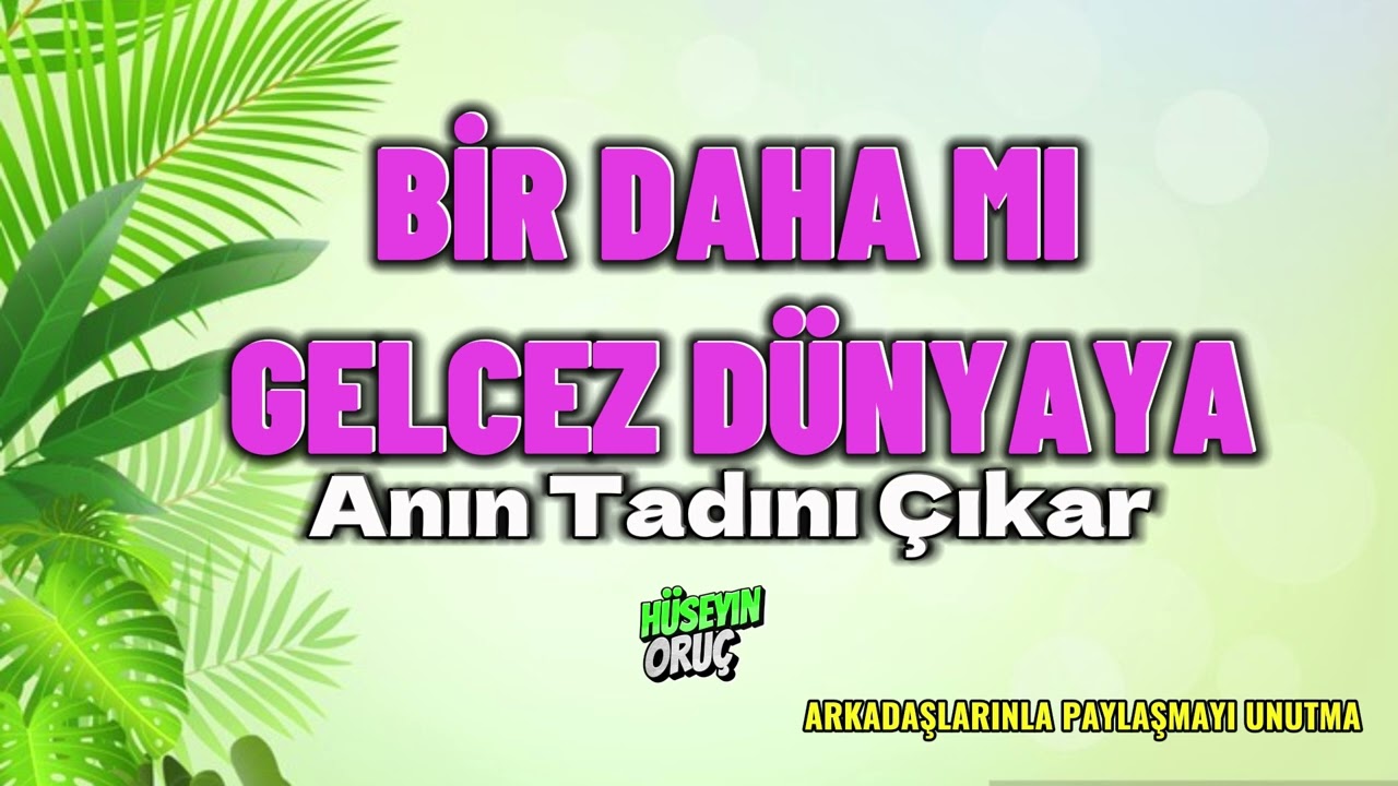 NEDE OLSA DÜNYAYA BİR DEFA GELİYORUZ