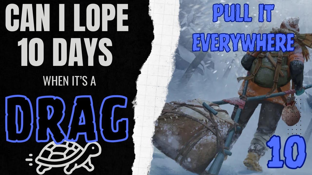Can I Lope 10 Days when it's a Drag? (Part 10) #survivalgame #thelongdark #longdark