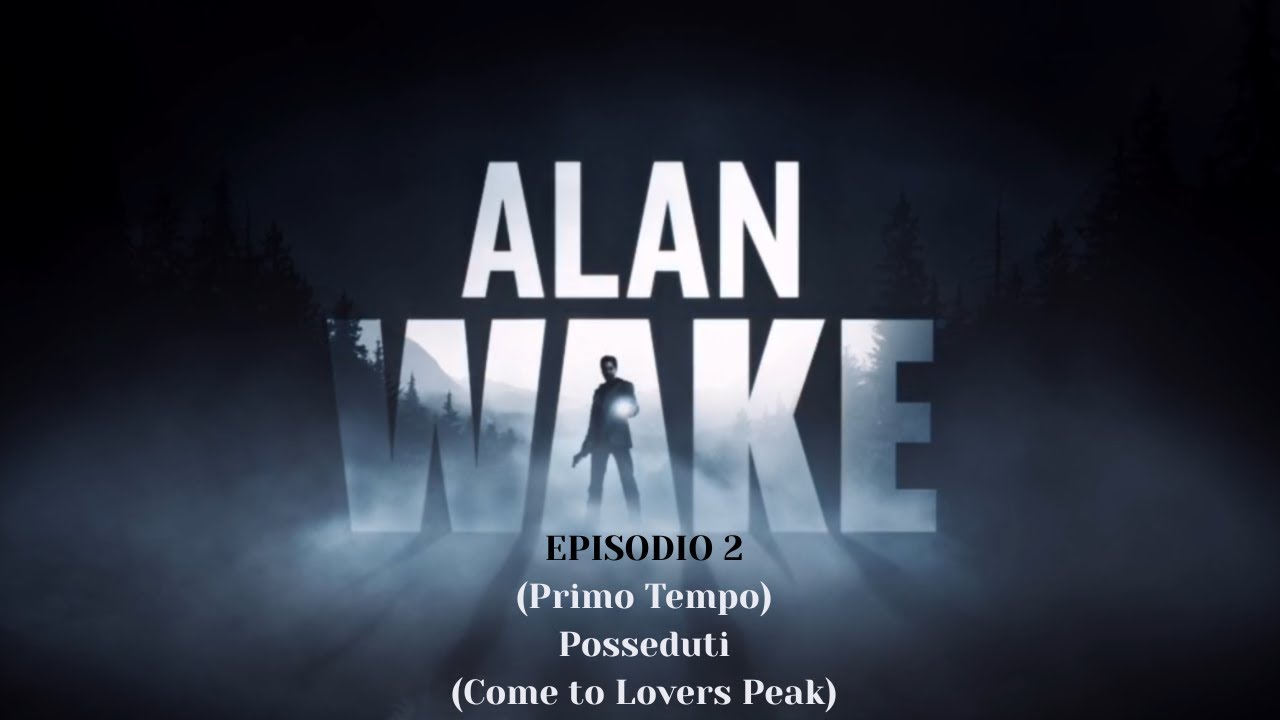 Posseduti (Come to Lovers Peak) - Alan Wake PC Playthrough Episodio 2 Primo Tempo
