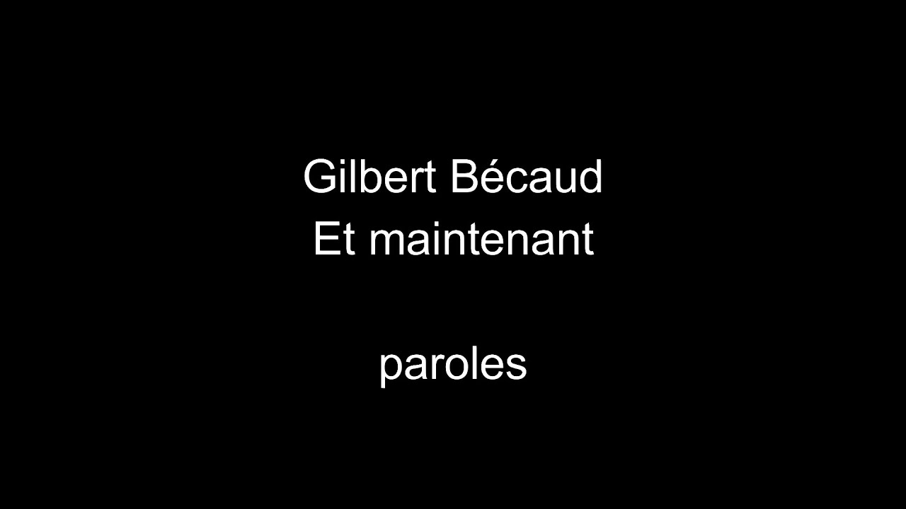 Gilbert B&eacute;caud-Et maintenant-paroles