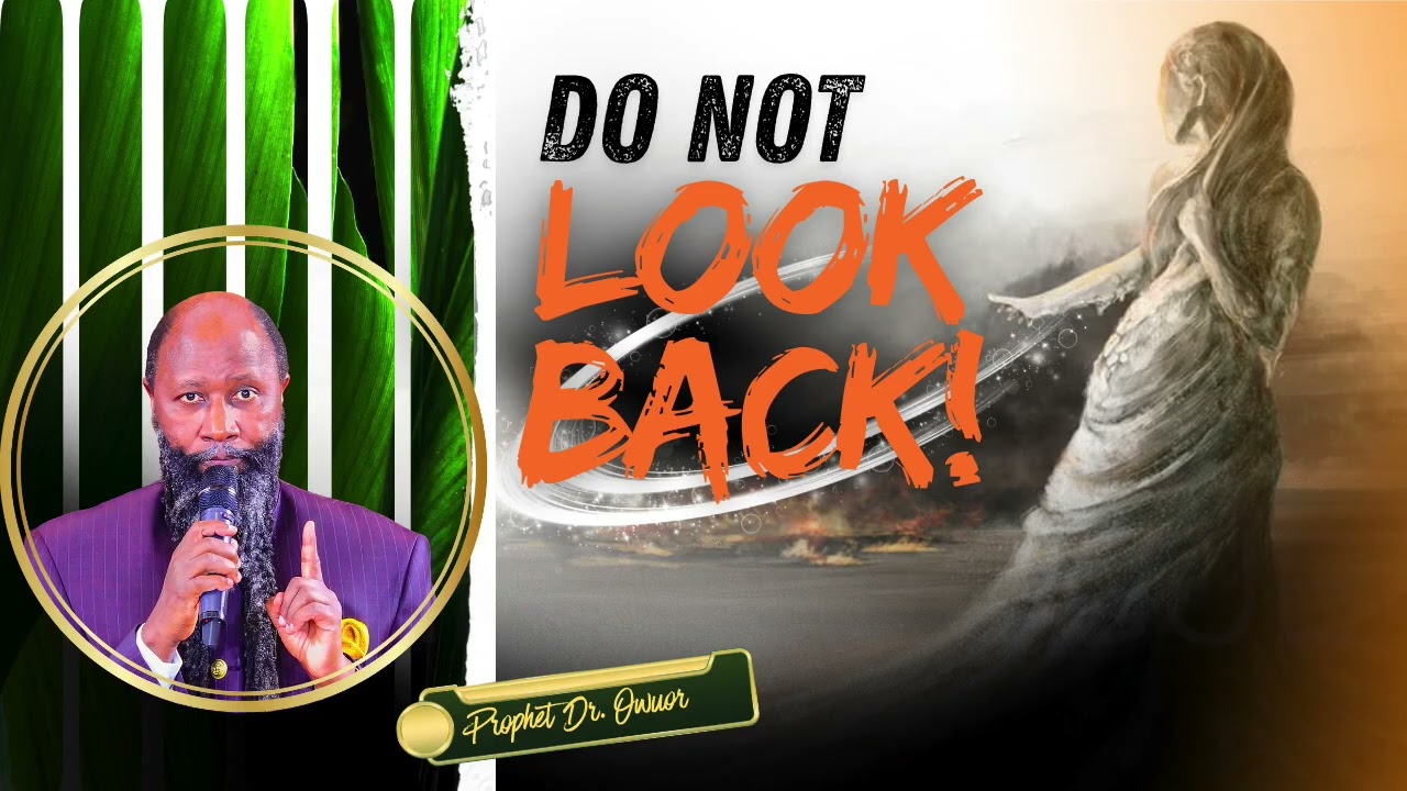 Do Not Look Back | A Call to Press Forward in Christ | Prophet Dr. Owuor