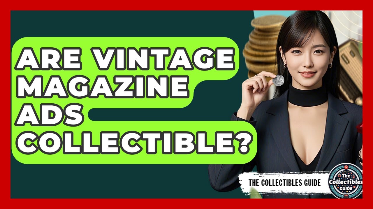 Are Vintage Magazine Ads Collectible? - The Collectibles Guide