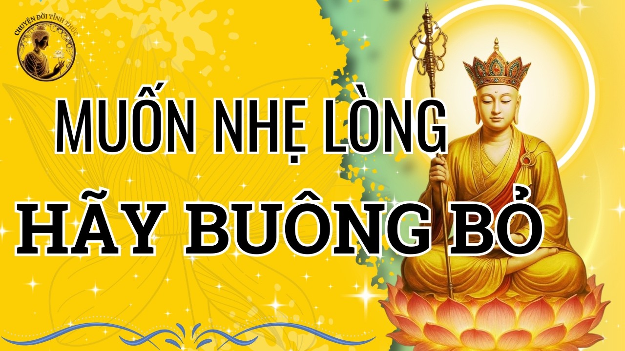 Đời Người Ngắn Lắm, Hãy BUÔNG BỎ Để Sống An Nhiên | Lời Phật Dạy Thức Tỉnh, Hết Khổ Đau