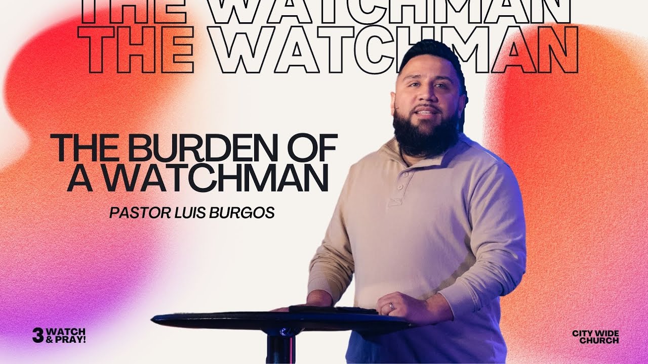 The Burden of a Watchman | God Chose You | Pastor Luis Burgos