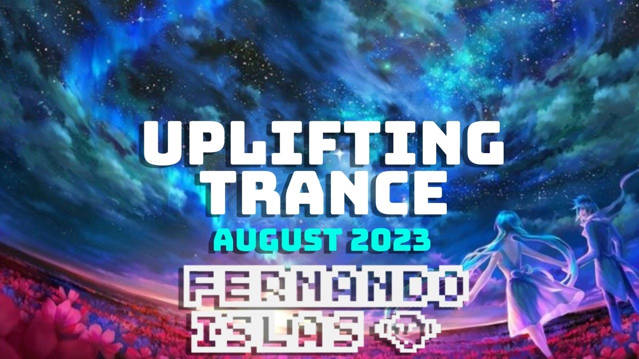 Uplifting Trance Mix ✅ August 2023 ✅ – ✅ Fernando Islas ✅ ✅ W/visuals ✅
