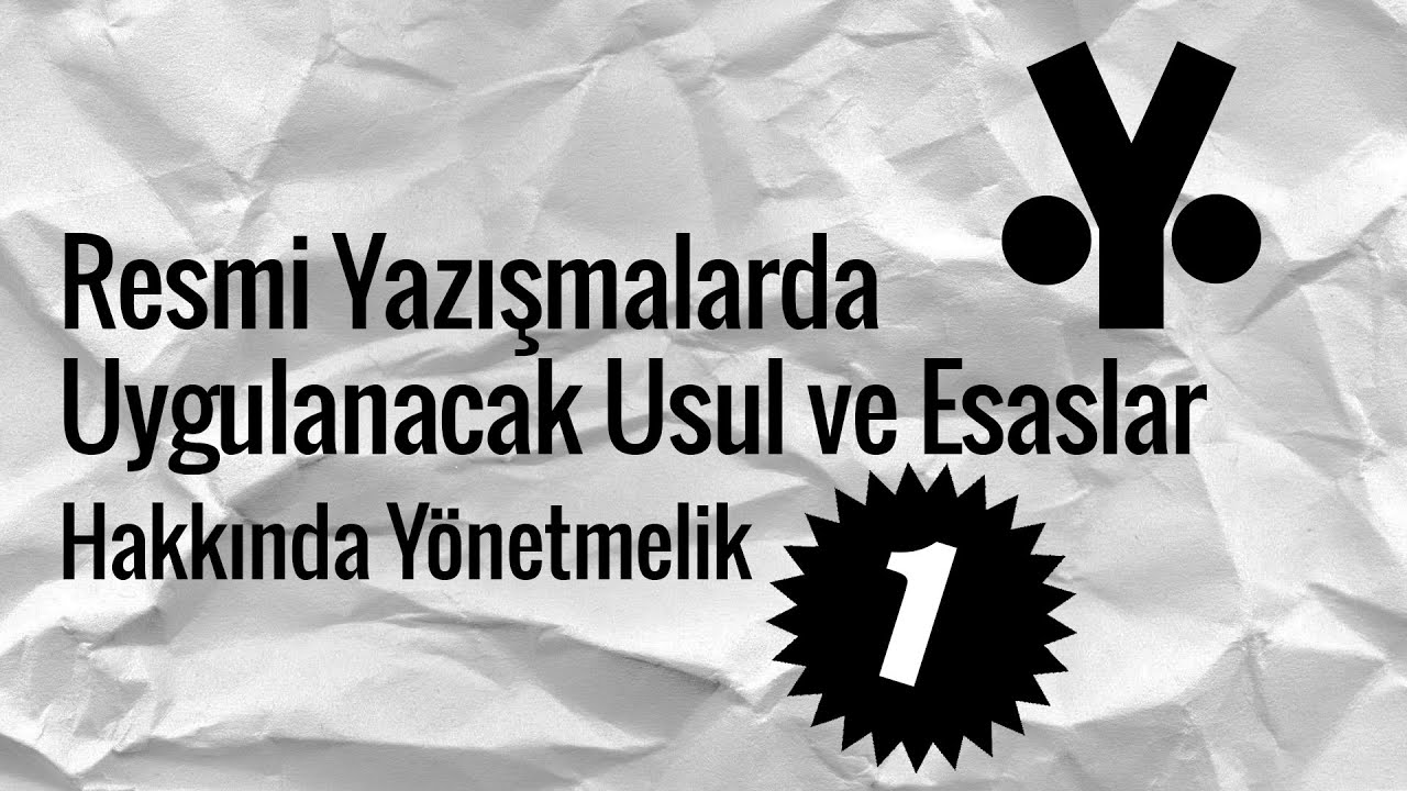 Resmi Yazışmalarda Uygulanacak Usul ve Esaslar Hakkında Yönetmelik 1.Kısım